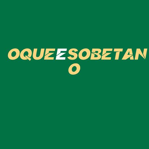 Logo da OQUEéSOBETANO